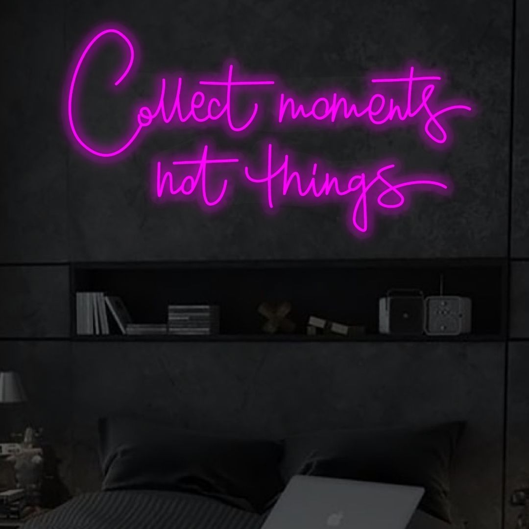 Collect Moments Not Things Neon Sign