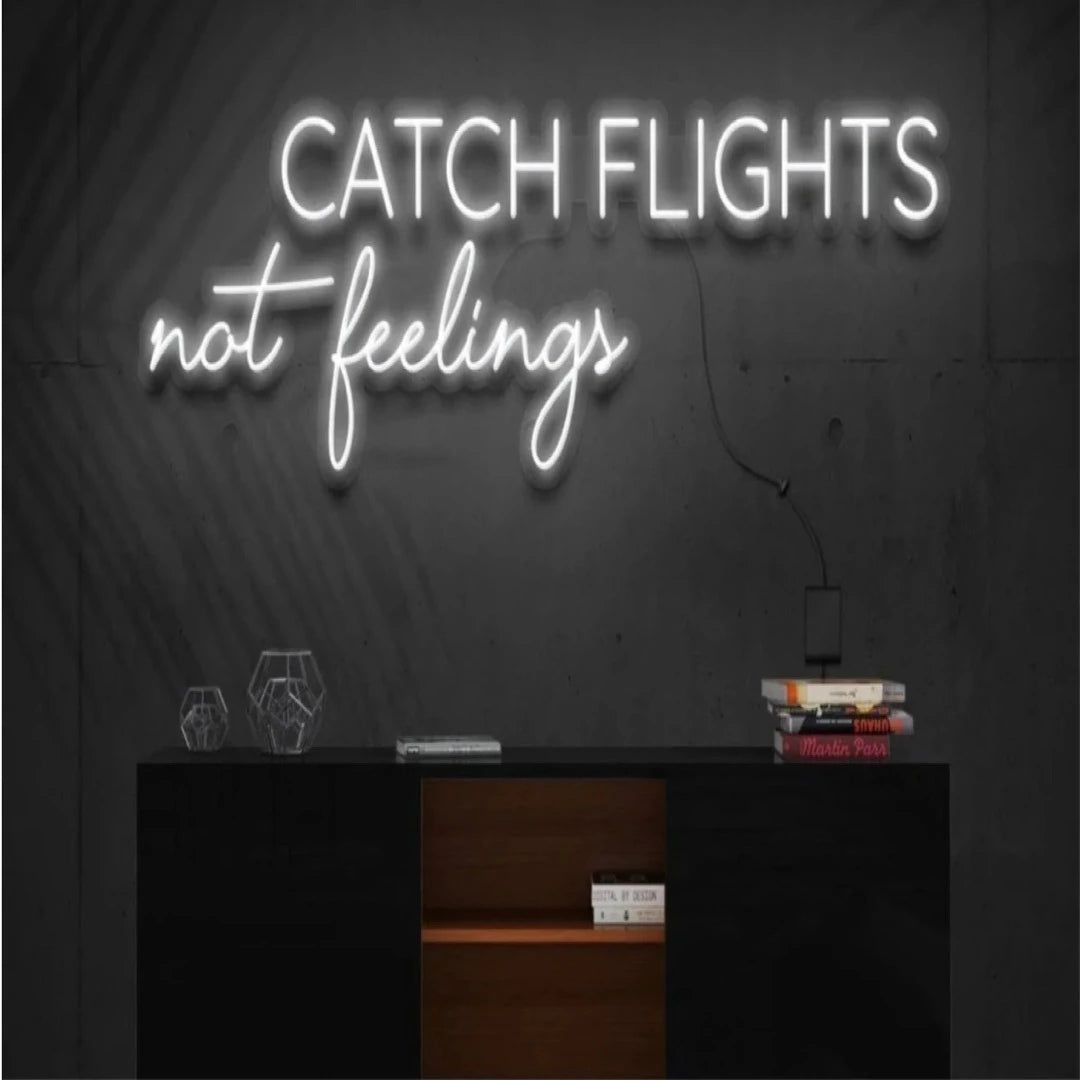 Catch Flights Not Feelings Neon Sign